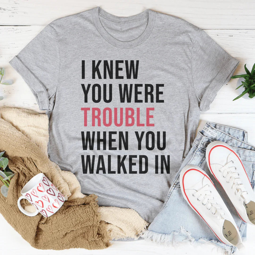 I Knew You Were Trouble When You Walked In Tee Peachy Sunday