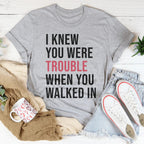 I Knew You Were Trouble When You Walked In Tee Peachy Sunday