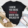 I Knew You Were Trouble When You Walked In Tee Peachy Sunday