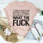 I Know Everything Happens For A Reason But WTF Tee Peachy Sunday