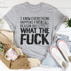 I Know Everything Happens For A Reason But WTF Tee Peachy Sunday