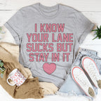 I Know Your Lane Sucks But Stay In It Tee