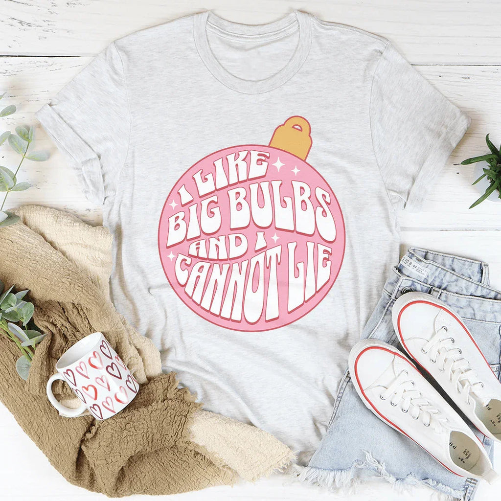 I Like Big Bulbs And I Cannot Lie Tee