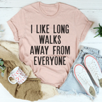 I Like Long Walks Away From Everyone Tee