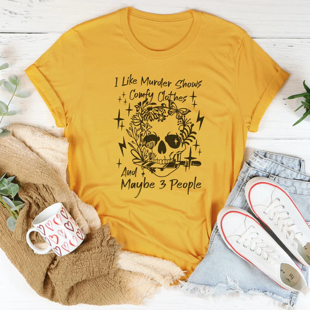 I Like Murder Shows Comfy Clothes And Maybe 3 People Tee Peachy Sunday