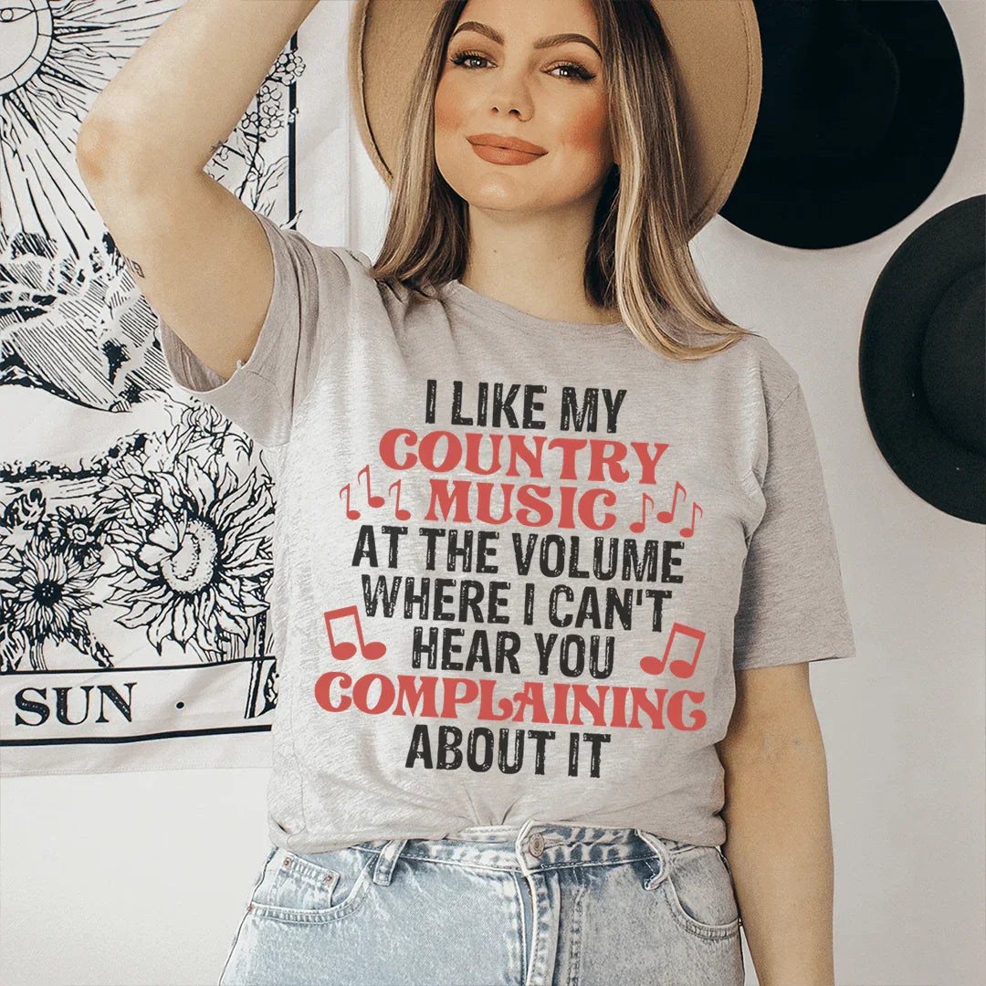 I Like My Country Music At The Volume Where I Can't Hear You Complaining About It Tee Peachy Sunday