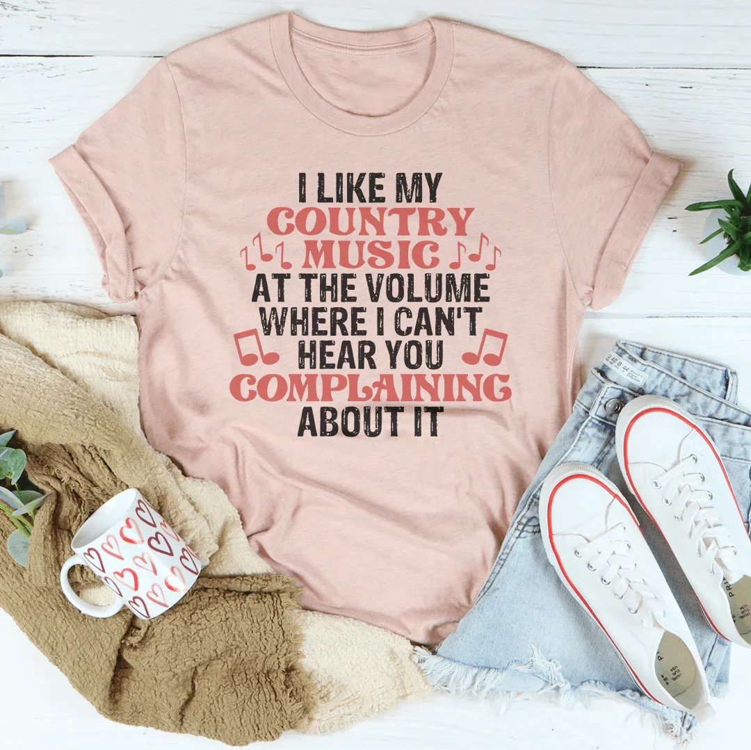 I Like My Country Music At The Volume Where I Can't Hear You Complaining About It Tee Peachy Sunday