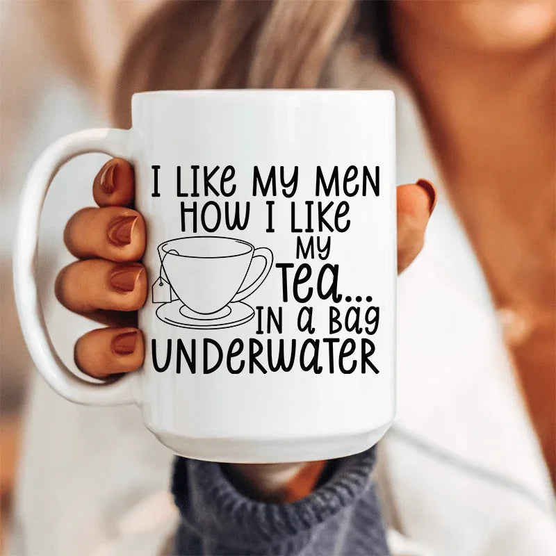 I Like My Man How I Like My Tea Ceramic Mug 15 Peachy Sunday