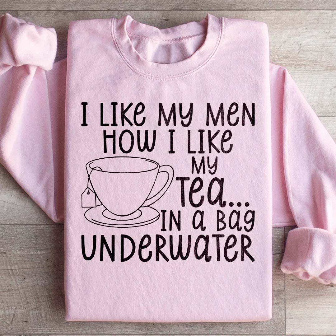 I Like My Man How I Like My Tea Sweatshirt Peachy Sunday