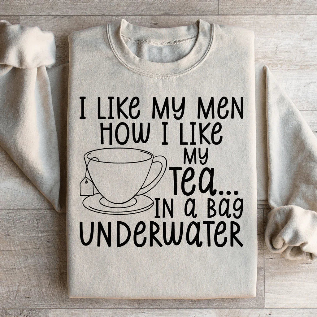 I Like My Man How I Like My Tea Sweatshirt Peachy Sunday