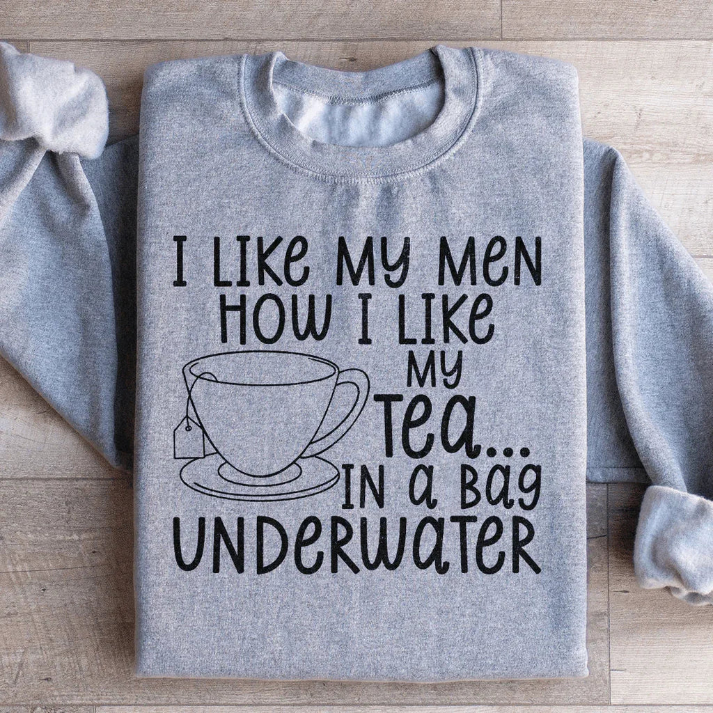 I Like My Man How I Like My Tea Sweatshirt Peachy Sunday