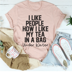 I Like People How I Like My Tea Tee