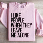 I Like People When They Leave Me Alone Sweatshirt