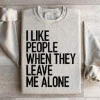 I Like People When They Leave Me Alone Sweatshirt