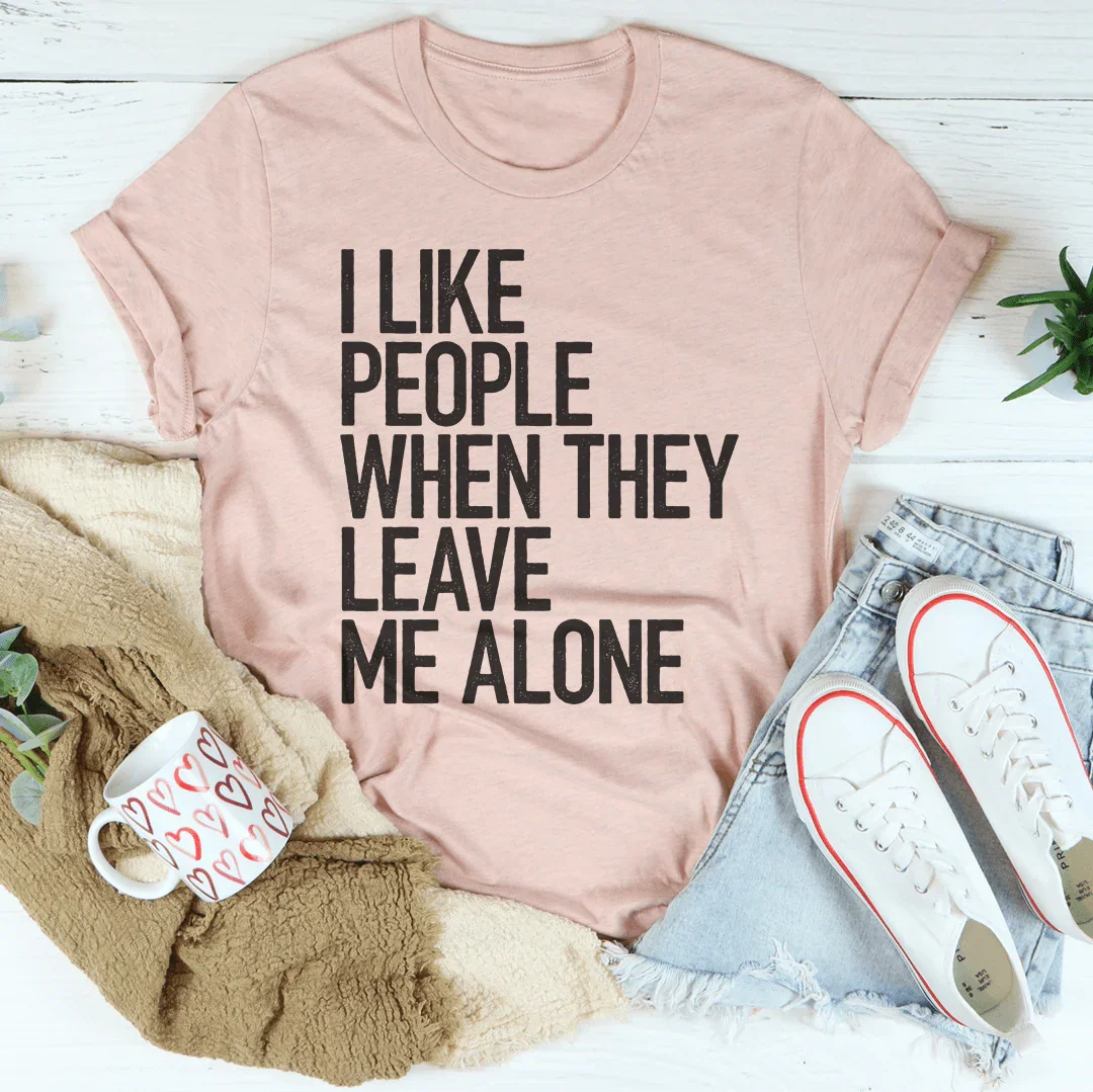 I Like People When They Leave Me Alone Tee Peachy Sunday