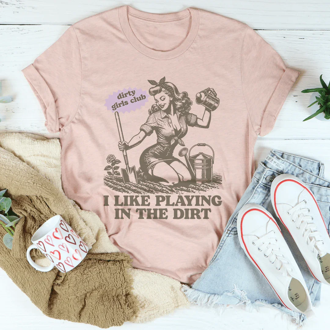 I Like Playing In The Dirt Tee Peachy Sunday