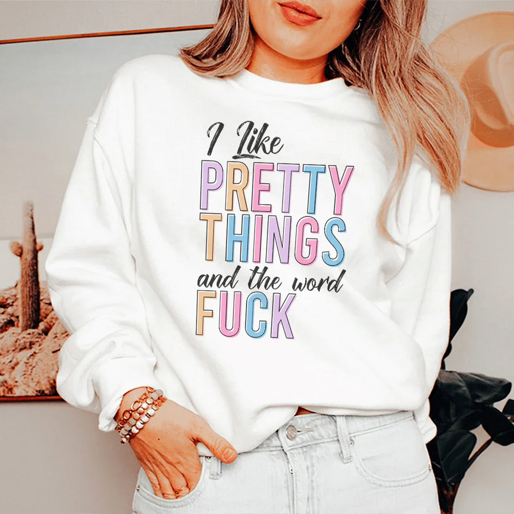 I Like Pretty Things Sweatshirt Peachy Sunday
