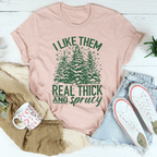 I Like Them Real Thick & Sprucey Tee