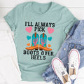 I'll Always Pick Boots Over Heels Tee - SJB-DIAMOND ELITES