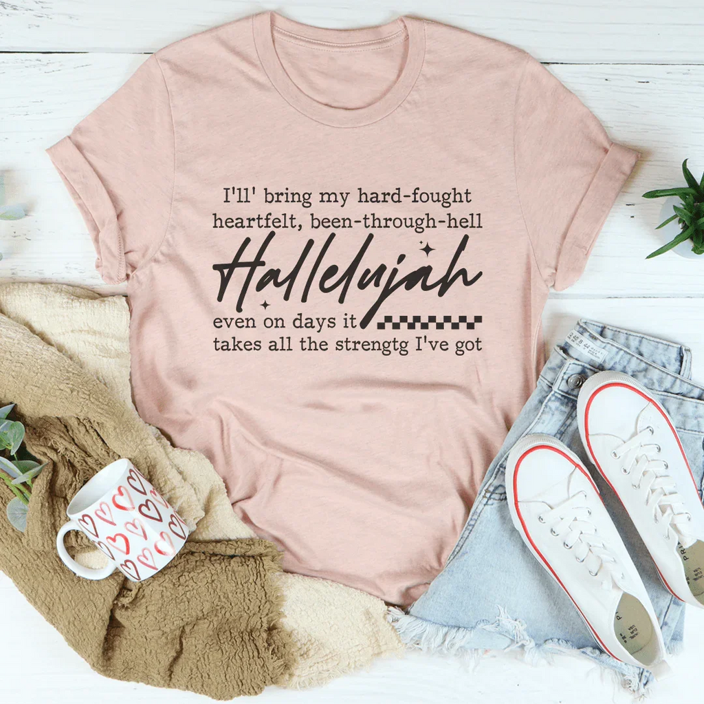 I'll Bring My Hard Fought Heartfelt Been Through Hell Tee Peachy Sunday