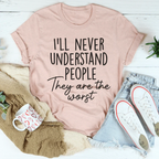 I'll Never Understand People Tee