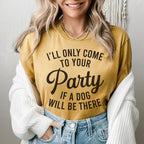 I'll Only Come To Your Party If A Dog Is There Tee Peachy Sunday