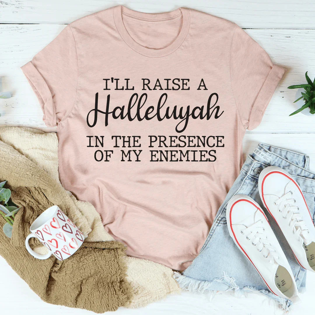 I'll Raise A Halleluyah In The Presence Of My Enemies Tee - SJB-DIAMOND ELITES