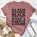 I'll Stop Wearing Black When They Make A Darker Color Tee - SJB-DIAMOND ELITES