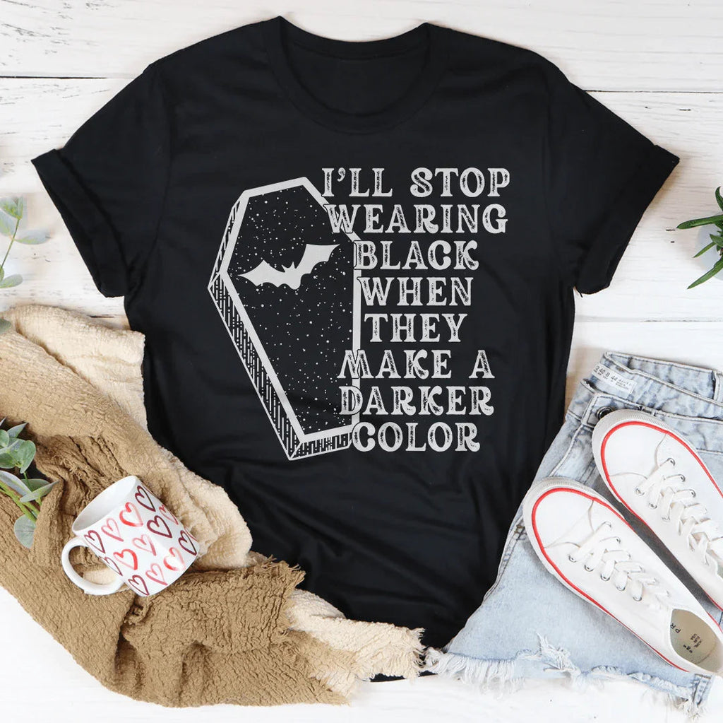 I'll Stop Wearing Black When They Make A Darker Color Halloween Tee Peachy Sunday