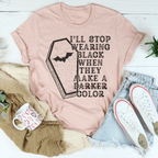 I'll Stop Wearing Black When They Make A Darker Color Halloween Tee Peachy Sunday