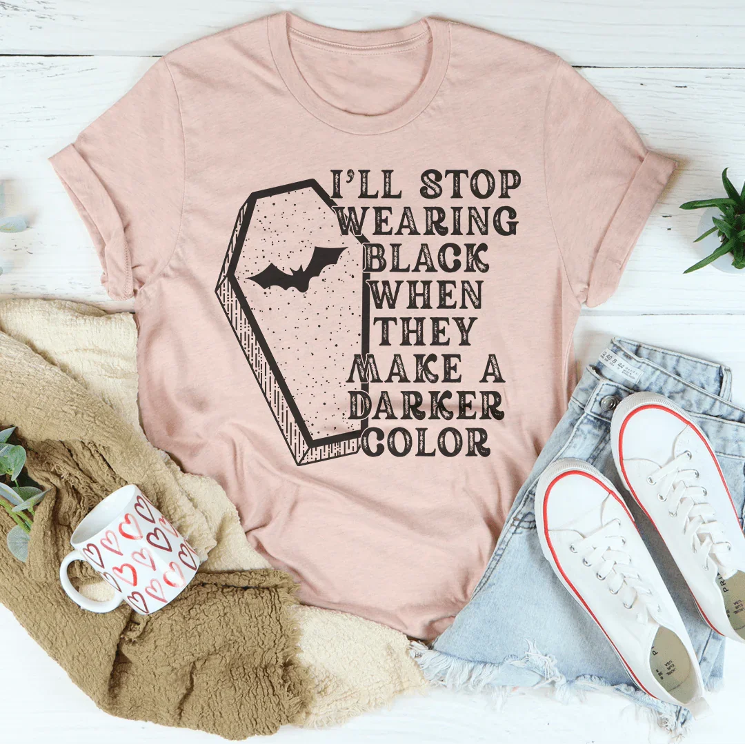 I'll Stop Wearing Black When They Make A Darker Color Halloween Tee Peachy Sunday