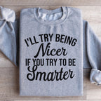 I'll Try Being Nicer If You Try To Be Smarter Sweatshirt Peachy Sunday