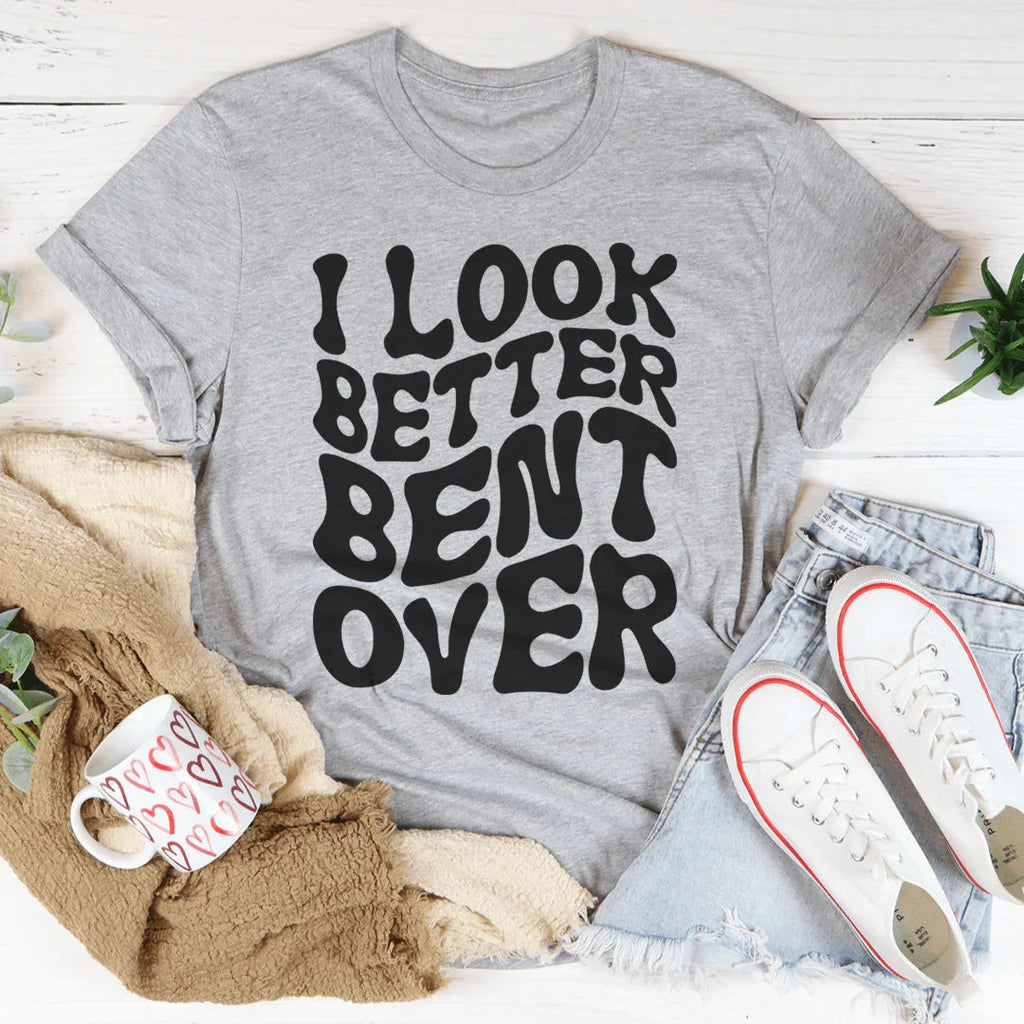 I Look Better Bent Over Tee Peachy Sunday