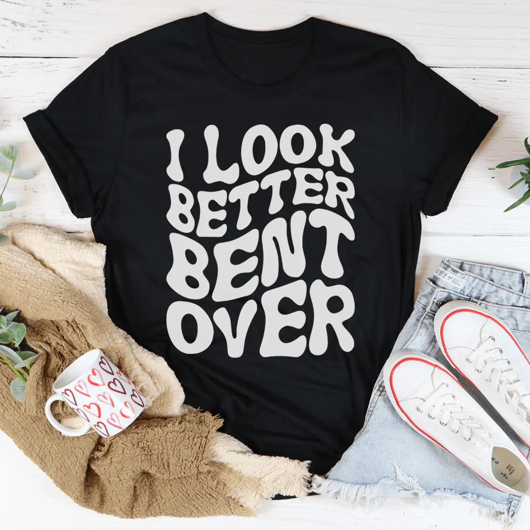 I Look Better Bent Over Tee Peachy Sunday