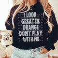 I Look Great In Orange Don't Play With Me Sweatshirt Peachy Sunday