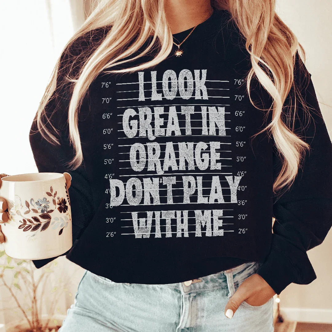 I Look Great In Orange Don't Play With Me Sweatshirt Peachy Sunday