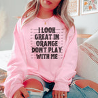 I Look Great In Orange Don't Play With Me Sweatshirt Peachy Sunday