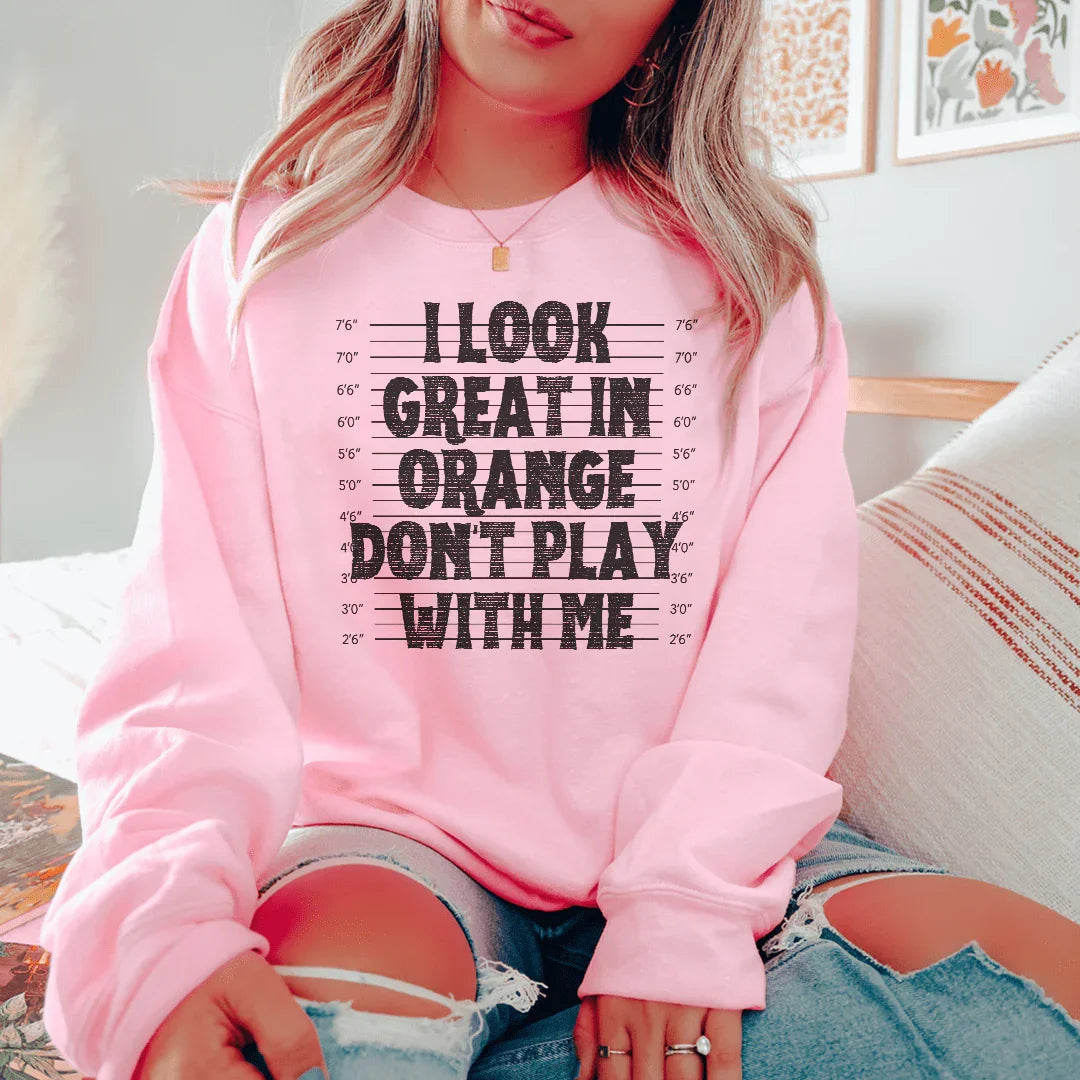 I Look Great In Orange Don't Play With Me Sweatshirt Peachy Sunday