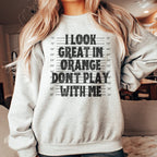 I Look Great In Orange Don't Play With Me Sweatshirt Peachy Sunday