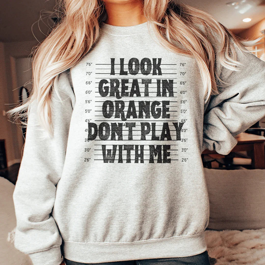 I Look Great In Orange Don't Play With Me Sweatshirt Peachy Sunday