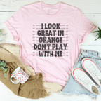 I Look Great In Orange Don't Play With Me Tee Peachy Sunday