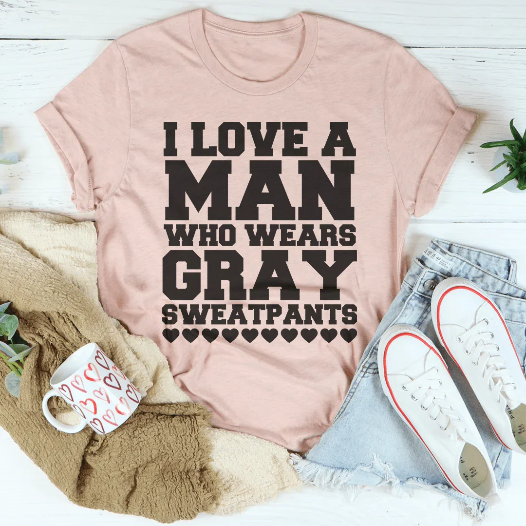 I Love A Man Who Wears Gray Sweatpants Tee Peachy Sunday