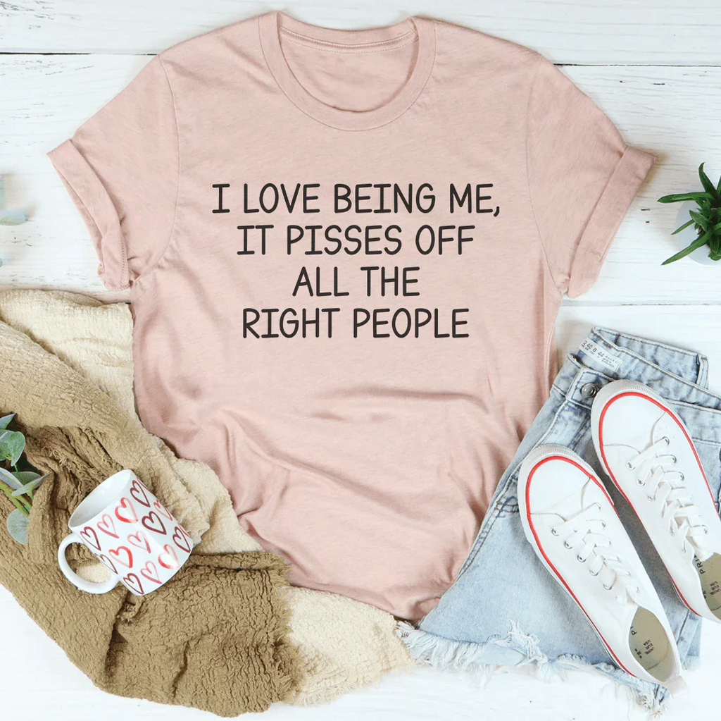 I Love Being Me It Pisses Off All The Right People Tee Peachy Sunday