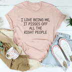 I Love Being Me It Pisses Off All The Right People Tee Peachy Sunday