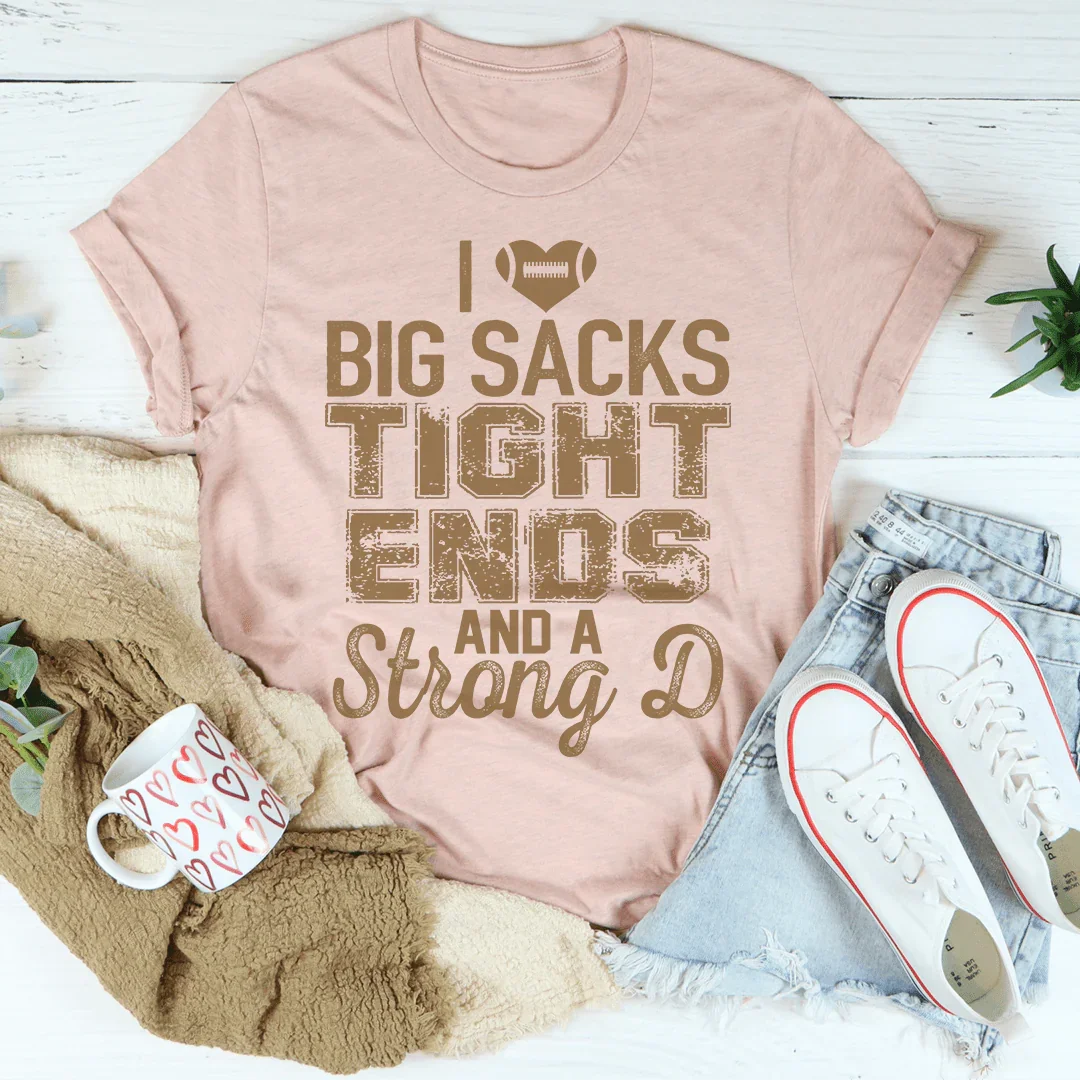 I Love Big Sacks Tight Ends And A Strong D Tee Peachy Sunday