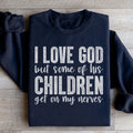 I Love God But Some Of His Children Sweatshirt Peachy Sunday