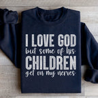 I Love God But Some Of His Children Sweatshirt Peachy Sunday