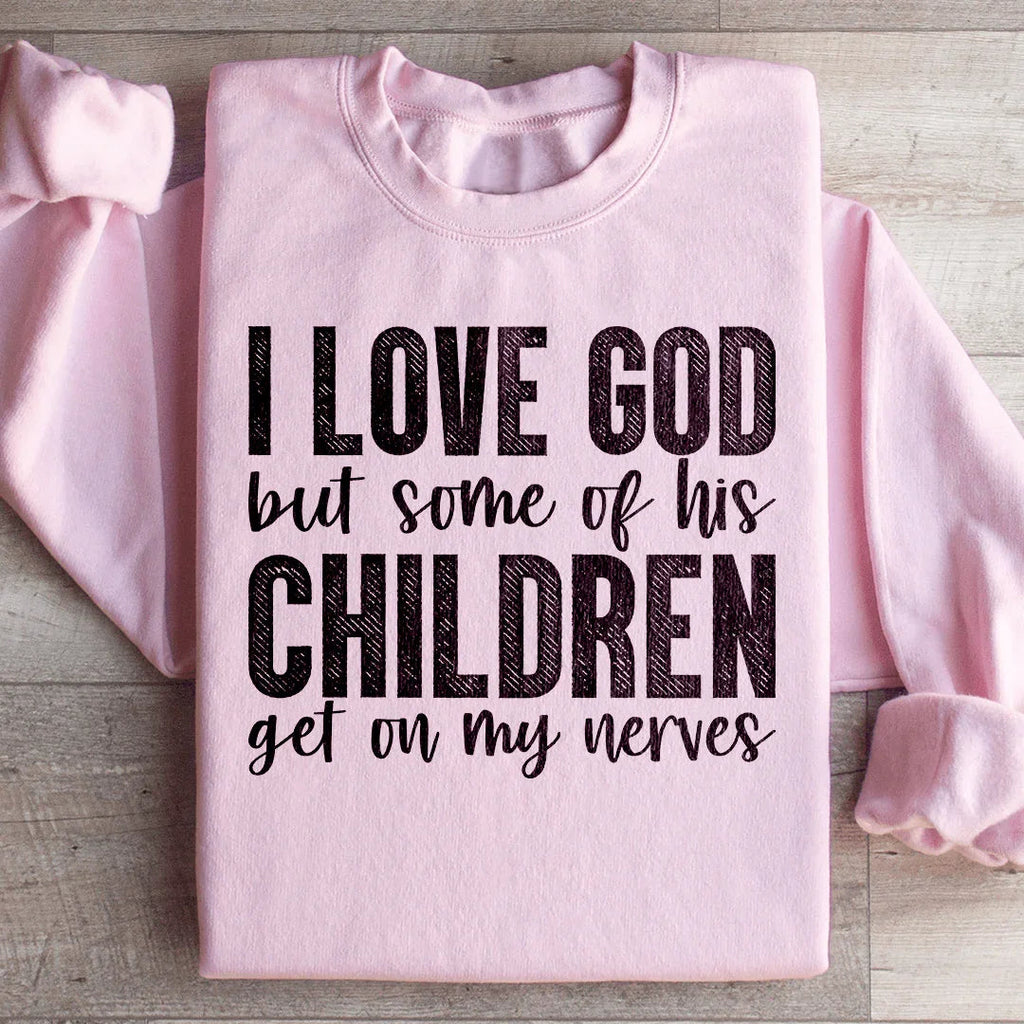 I Love God But Some Of His Children Sweatshirt Peachy Sunday