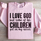 I Love God But Some Of His Children Sweatshirt Peachy Sunday