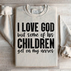 I Love God But Some Of His Children Sweatshirt Peachy Sunday